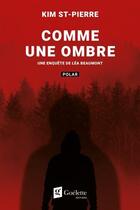 Couverture du livre « Comme une ombre : une enquête de Léa Beaumont » de Kim St-Pierre aux éditions Goelette