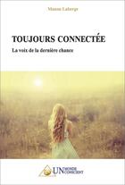 Couverture du livre « Toujours connectee - la voix de la derniere chance » de Laberge Manon aux éditions Un Monde Conscient