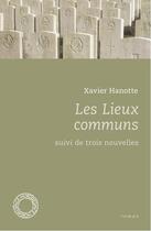 Couverture du livre « Les lieux communs ; trois nouvelles » de Xavier Hanotte aux éditions Espace Nord