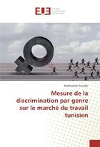 Couverture du livre « Mesure de la discrimination par genre sur le marche du travail tunisien » de Gouider Abdessalem aux éditions Editions Universitaires Europeennes