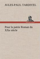 Couverture du livre « Pour la patrie roman du xxe siecle » de Tardivel Jules-Paul aux éditions Tredition