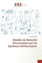 Couverture du livre « Modele de Maturite d'Innovation par les systemes d'Information » de Abdelkader Achi aux éditions Editions Universitaires Europeennes