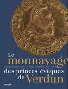 Couverture du livre « Le monnayage des princes-évêques de Verdun (Xe-XVIIe siècles) : une prestigieuse collection du musée de la Princerie » de  aux éditions Snoeck Gent