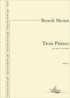 Couverture du livre « Trois prieres » de Benoit Menut aux éditions Artchipel