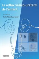 Couverture du livre « Le reflux vésico-urétéral de l'enfant » de Collectif et Nicolas Kalfa et Sarah Garnier aux éditions Sauramps Medical