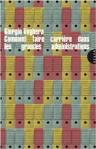 Couverture du livre « Comment faire carrière dans les grandes administrations » de Giorgio Voghera aux éditions Allia