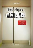 Couverture du livre « Derrière la porte... Alzheimer » de Laurette aux éditions Sydney Laurent