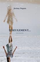 Couverture du livre « Si seulement... » de Jeremy Dupuis aux éditions Bookelis