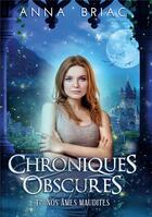 Couverture du livre « Chroniques obscures Tome 2 : nos âmes maudites » de Anna Briac aux éditions Bookelis