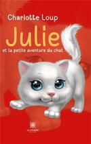 Couverture du livre « Julie et la petite aventure du chat » de Charlotte Loup aux éditions Le Lys Bleu