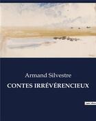 Couverture du livre « CONTES IRRÉVÉRENCIEUX » de Armand Silvestre aux éditions Culturea