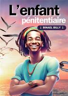 Couverture du livre « L'enfant pénitentiaire » de Billy Binael aux éditions Le Lys Bleu