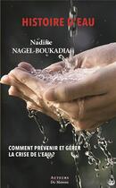 Couverture du livre « Histoire d'eau : comment prévenir et gérer la crise de l'eau ? » de Nadine Nagel-Boukadia aux éditions Auteurs Du Monde