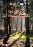 Couverture du livre « Le silence ne ment jamais » de Marion Moulin aux éditions Complices