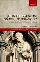 Couverture du livre « John Chrysostom on Divine Pedagogy: The Coherence of his Theology and » de Rylaarsdam David aux éditions Oup Oxford