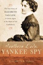 Couverture du livre « Southern Lady, Yankee Spy: The True Story of Elizabeth Van Lew, a Unio » de Varon Elizabeth R aux éditions Oxford University Press Usa