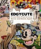 Couverture du livre « Edgy cute from neo pop to low brow and back again » de Saylor Harry aux éditions Mark Batty