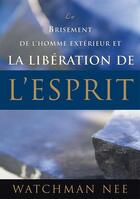 Couverture du livre « Le brisement de l'homme extérieur et la libération de l'esprit » de Nee Watchman aux éditions Courant De Vie