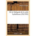 Couverture du livre « De la Malignité de la môle hydatiforme » de La Torre Felice aux éditions Hachette Bnf
