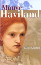 Couverture du livre « Mauve haviland » de Alexis Salatko aux éditions Seuil