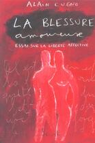 Couverture du livre « La blessure amoureuse. essai sur la liberte affective » de Alain Cugno aux éditions Seuil