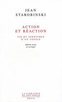 Couverture du livre « Action et réaction ; vie et aventures d'un couple » de Jean Starobinski aux éditions Seuil