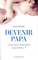 Couverture du livre « Devenir papa » de Anna Machin aux éditions Larousse