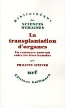 Couverture du livre « La transplantation d'organes ; un commerce nouveau entre les êtres humains » de Philippe Steiner aux éditions Gallimard