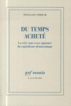 Couverture du livre « Du temps acheté ; la crise sans cesse ajournée du capitalisme démocratique » de Wolfgang Streeck aux éditions Gallimard