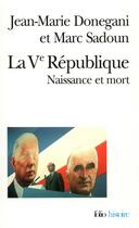 Couverture du livre « La V République : naissance et mort » de Jean Marie Donegani et Marc Sadoun aux éditions Folio