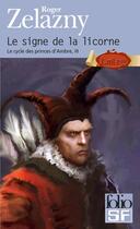 Couverture du livre « Le cycle des princes d'Ambre t.3; le signe de la licorne » de Roger Zelazny aux éditions Gallimard