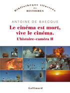 Couverture du livre « L'histoire-caméra t.2 ; le cinéma est mort, vive le cinéma » de Antoine De Baecque aux éditions Gallimard