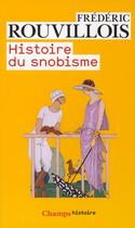 Couverture du livre « Histoire du snobisme » de Frederic Rouvillois aux éditions Flammarion