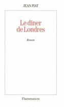 Couverture du livre « Le Dîner de Londres » de Jean Piat aux éditions Flammarion