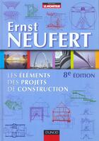 Couverture du livre « Les Elements Des Projets De Construction ; 8e Edition » de Ernst Neufert aux éditions Dunod