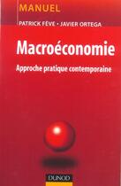 Couverture du livre « Macroeconomie - approche pratique contemporaine » de Feve/Ortega aux éditions Dunod