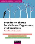 Couverture du livre « Prendre en charge les victimes d'agressions et d'accidents ; accueillir, orienter, traiter » de Gerard Lopez aux éditions Dunod