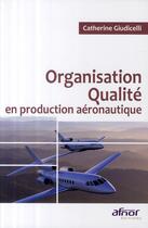 Couverture du livre « Organisation qualité en production aéronautique » de Giudicelli Cath aux éditions Afnor