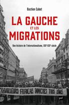 Couverture du livre « La gauche et les migrations : Une histoire mondiale, XVIIIe - XXIe siècle » de Bastien Cabot aux éditions Puf