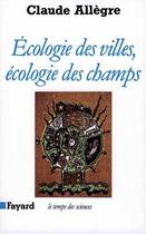 Couverture du livre « Écologie des villes, écologie des champs » de Claude Allègre aux éditions Fayard