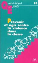 Couverture du livre « Prevenir Et Agir Contre La Violence Dans La Classe » de R Casanova aux éditions Hatier