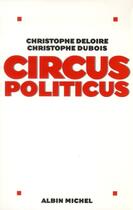 Couverture du livre « Circus politicus » de Christophe Dubois et Christophe Deloire aux éditions Albin Michel