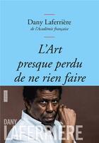 Couverture du livre « L'art presque perdu de ne rien faire » de Dany Laferriere aux éditions Grasset Et Fasquelle