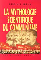 Couverture du livre « La Mythologie scientifique du communisme » de Lucian Boia aux éditions Belles Lettres