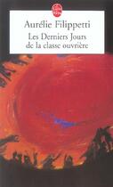 Couverture du livre « Les derniers jours de la classe ouvriere » de Aurelie Filippetti aux éditions Le Livre De Poche