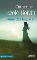 Couverture du livre « Jeanne des falaises » de Catherine Ecole-Boivin aux éditions Presses De La Cite