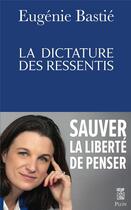 Couverture du livre « La dictature des ressentis » de Eugénie Bastié aux éditions Plon