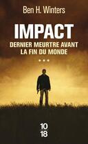 Couverture du livre « Dernier meurtre avant la fin du monde Tome 3 : impact » de Ben H. Winters aux éditions 10/18