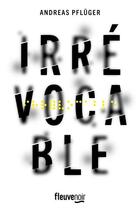 Couverture du livre « Irrévocable » de Andreas Pfluger aux éditions Fleuve Editions