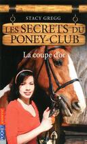 Couverture du livre « Les secrets du poney club t.5 ; la coupe d'or » de Gregg Stacy aux éditions 12-21